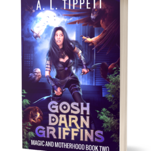 Gosh Darn Griffins - Book 2 of Magic and Motherhood - A. L. Tippett